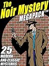 The Noir Mystery MEGAPACK ™: 25 Modern and Classic Mysteries The Noir Mystery MEGAPACK ™: 25 Modern and Classic Mysteries
