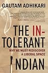 The Intolerant Indian: Why We Must Rediscover A Liberal Space