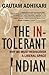 The Intolerant Indian: Why We Must Rediscover A Liberal Space
