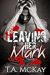 Leaving Her Mark by T.A. McKay