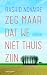 Zeg maar dat we niet thuis ...