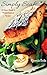 Simply Seafood: 60 Simple & #Delish Seafood Recipes (60 Super Recipes Book 56)