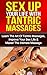 Tantric Massage: Sex Up Your Life With Tantric Massages: Learn The Art Of Tantric Massages, Improve Your Sex Life & Master The Intimate Massage (Sex Guide, ... Sex Positions, Kama Sutra, Tantra Book 1)