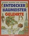 Entdecker Baumeister Gelehrte - Große Wunder und Rekorde