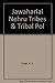 Jawaharlal Nehru, tribes, and tribal policy by K. S. Singh