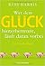 Wer Dem Glück Hinterherrennt, Läuft Daran Vorbei - ein Umdenkbuch