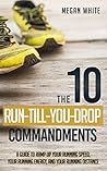 Running: The 10 Run-Till-You-Drop Commandments: A Guide to Ramp Up Your Running Speed, Your Running Energy, and Your Running Distance