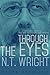 Through the Eyes of N.T. Wright by Derek Vreeland