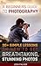 A Beginner’s Guide to Photography. 20+ Simple Lessons on How to Get Breathtaking, Stunning Photos: (Photography, Digital Photography, Photography Business, ... Photo Editing, Digital Camera Book 1)