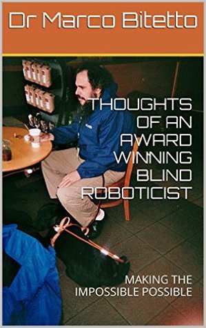 Thoughts of an Award Winning Blind Roboticist: making the impossible possible