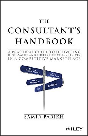 The Consultant's Handbook: A Practical Guide to Delivering High-value and Differentiated Services in a Competitive Marketplace (Kindle Edition)