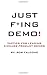 Just F*ing Demo!: Tactics For Leading Kickass Product Demos