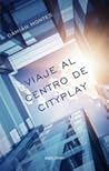 Viaje al centro de CityPlay by Damián Montes