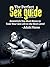SEX GUIDE: Essentials You Must Know to Take Your Sex and Love Life to Higher Levels of Pleausre (sex guide for women, sex guide for men, sex positions, sex guide for couples)