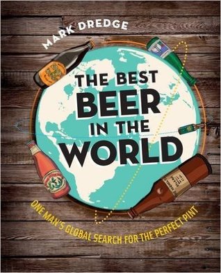 The Best Beer in the World - One man's global search for the perfect pint