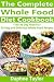 It Starts With Food: The Complete Whole Food Diet Cookbook: The 30 Day Food Fix: 30 Easy and Delicious Whole Food Recipes (It Starts With Food, Whole Food ... Food Cookbook, Diets, Weight Loss, Recipes)