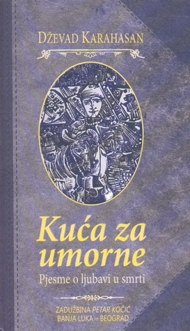Kuća za umorne: Pjesme o ljubavi i smrti (Hardcover)