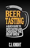 Beer Tasting: A Quick Guide to Beer Tasting and Choosing the Right Brew