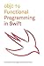 Functional Swift: Updated for Swift 4
