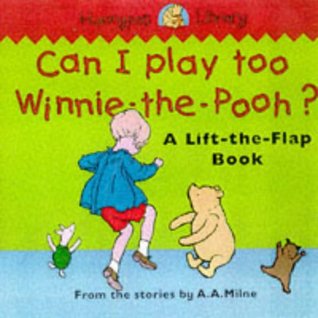 Can I Play Too, Winnie-the-Pooh?: A Lift-the-flap Book (Board book)