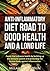 Anti-inflammatory Diet Road to Good Health and a Long Life: Foods that enhance health by building up the immune system and protecting the human body against inflammation
