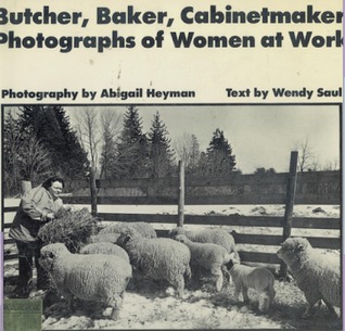 Butcher, Baker, Cabinetmaker: Photographs of Women at Work