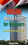 Book cover for Indian Mutual funds for Beginners: A Basic Guide for Beginners to Learn About Mutual Funds in India (Investing in India Book 2)