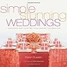Simple Stunning Weddings: Designing and Creating Your Perfect Celebration