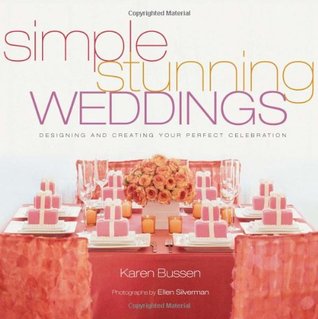 Simple Stunning Weddings: Designing and Creating Your Perfect Celebration (Hardcover)