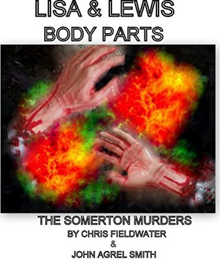 LISA & LEWIS - THE SOMERTON MURDERS: BODY PARTS - BOOK SIX. REVISED (6)
