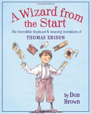 A Wizard from the Start: The Incredible Boyhood and Amazing Inventions of Thomas Edison (Hardcover)