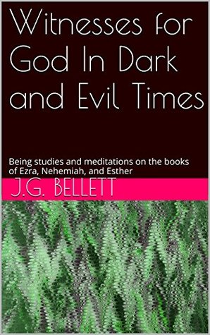 Witnesses for God In Dark and Evil Times: Being studies and meditations on the books of Ezra, Nehemiah, and Esther