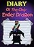 Diary Of The Only Ender Dragon (Minecraft Diary Book 6)