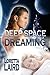 Deep Space Dreaming