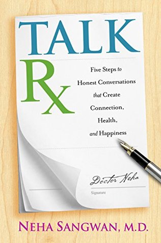 Talk Rx: Five Steps to Honest Conversation that Create Connection, Health, Happiness (Kindle Edition)