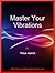 Master Your Vibrations: & the 3 mistakes people make with their energy vibration (and how to avoid them)