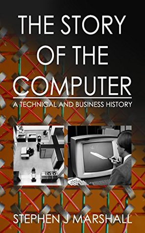 The Story of the Computer: A Technical and Business History (Kindle Edition)