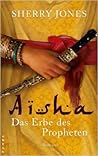 Aisha. Das Erbe des Propheten by Sherry Jones Aisha. Das Erbe des Propheten by Sherry Jones