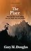 The Place by Gary M. Douglas The Place by Gary M. Douglas