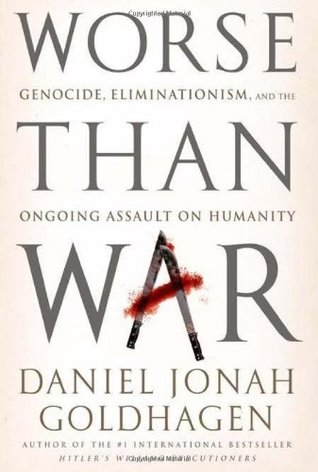 Worse Than War: Genocide, Eliminationism, and the Ongoing Assault on Humanity (Hardcover)