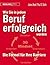Wie Sie in jedem Beruf erfolgreich werden: Die Formel für Ihre Karriere (German Edition)
