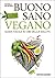 Buono, sano, vegano: guida facile ai cibi della salute