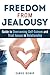 Freedom from Jealousy: Guide to Overcoming Self-Esteem and Trust Issues in Relationship (Marriage and Relationship Advice)