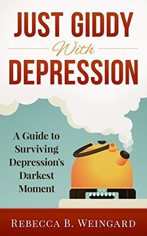 Just Giddy With Depression: A Guide to Surviving Depression's Darkest Moment (Kindle Edition)