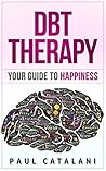 DBT Therapy: Your Guide to Happiness DBT Therapy: Your Guide to Happiness