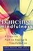 Dancing Mindfulness: A Creative Path to Healing and Transformation
