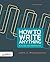 How to Write Anything: A Guide and Reference, Third Edition