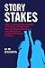Story Stakes: Your #1 Writing Skills Strategy to Transform Readers into Raving Fans & Keep Them Turning the Pages of Your Screenplay or Novel