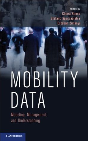 Mobility Data: Modeling, Management, and Understanding (Kindle Edition)