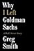 Why I Left Goldman Sachs by Greg   Smith
